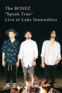 The BONEZ“Speak True” Live at Lake Inawashiro